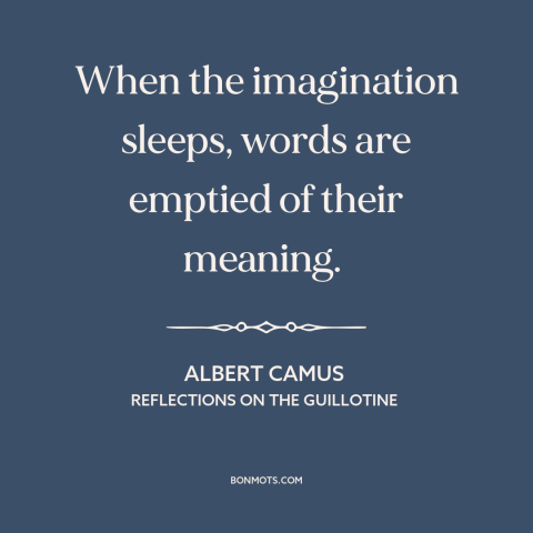 A quote by Albert Camus about imagination: “When the imagination sleeps, words are emptied of their meaning.”