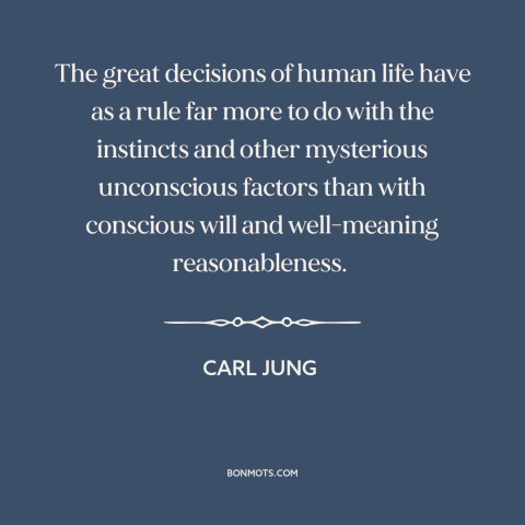 A quote by Carl Jung about decisions and choices: “The great decisions of human life have as a rule far more to do…”