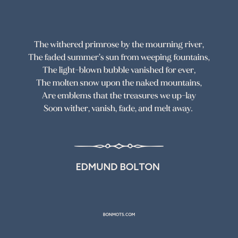 A quote by Edmund Bolton about the accumulation of wealth: “The withered primrose by the mourning river, The faded…”