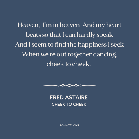 A quote by Irving Berlin about dancing: “Heaven,-I'm in heaven-And my heart beats so that I can hardly speak And I…”