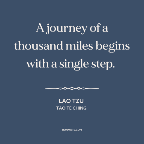A quote by Lao Tzu about patience: “A journey of a thousand miles begins with a single step.”