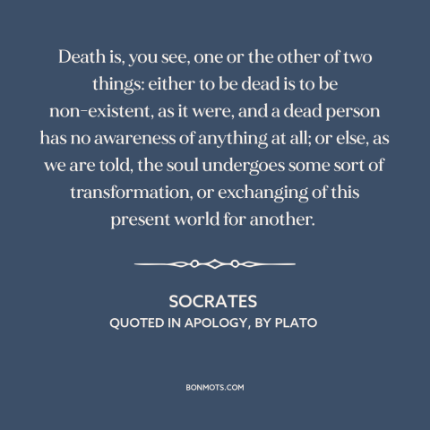 A quote by Socrates about mystery of death: “Death is, you see, one or the other of two things: either to be…”