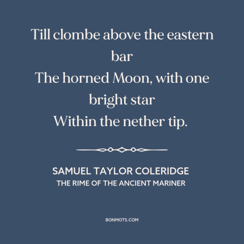 A quote by Samuel Taylor Coleridge about the moon: “Till clombe above the eastern bar The horned Moon, with one bright…”