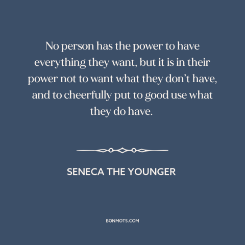 A quote by Seneca the Younger about simple living: “No person has the power to have everything they want, but it is in…”