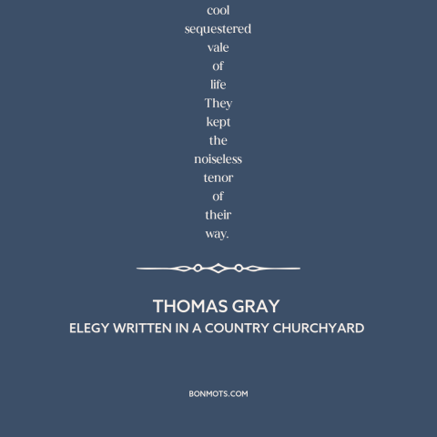 A quote by Thomas Gray about simple living: “Far from the madding crowd's ignoble strife, Their sober wishes never…”