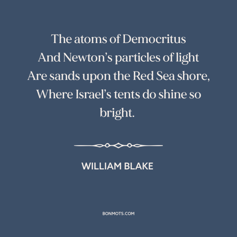 A quote by William Blake about athens and jerusalem: “The atoms of Democritus And Newton’s particles of light Are sands…”