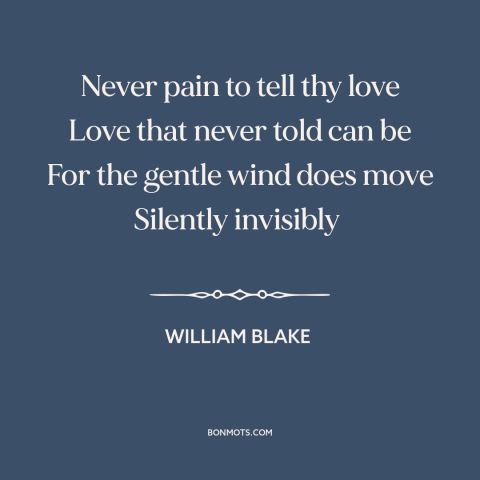 A quote by William Blake about limits of language: “Never pain to tell thy love Love that never told can be For the…”