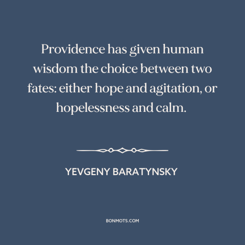 A quote by Yevgeny Baratynsky about hope: “Providence has given human wisdom the choice between two fates: either…”