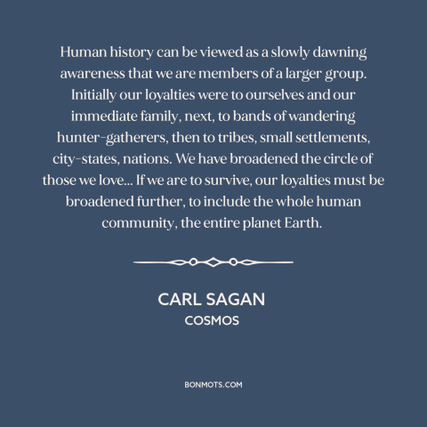 A quote by Carl Sagan about empathy: “Human history can be viewed as a slowly dawning awareness that we are members…”