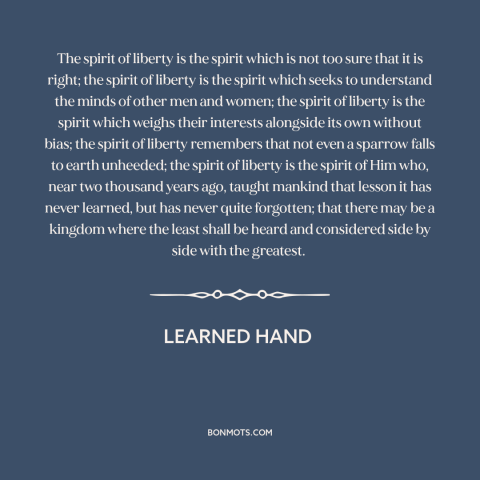 A quote by Learned Hand about empathy: “The spirit of liberty is the spirit which is not too sure that it is right;…”