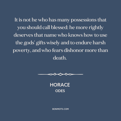 A quote by Horace about hashtag blessed: “It is not he who has many possessions that you should call blessed: he…”