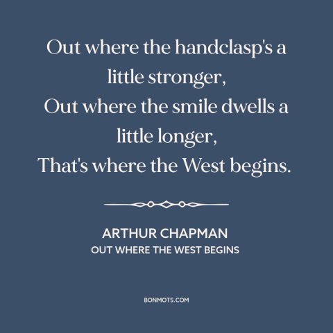 A quote by Arthur Chapman about American west: “Out where the handclasp's a little stronger, Out where the smile dwells a…”
