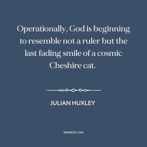 A quote by Julian Huxley about god of the gaps: “Operationally, God is beginning to resemble not a ruler but the last…”