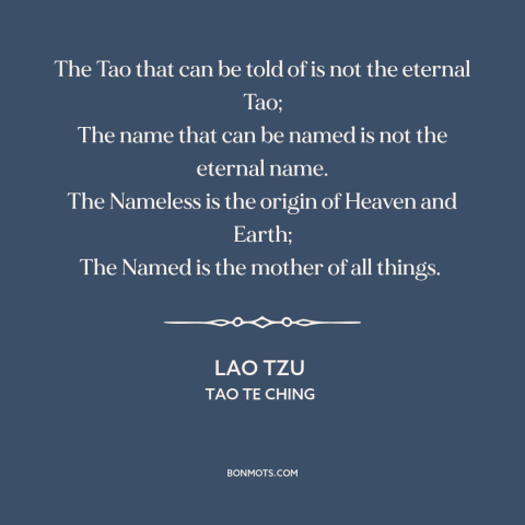 A quote by Lao Tzu about tao: “The Tao that can be told of is not the eternal Tao; The name that can be…”