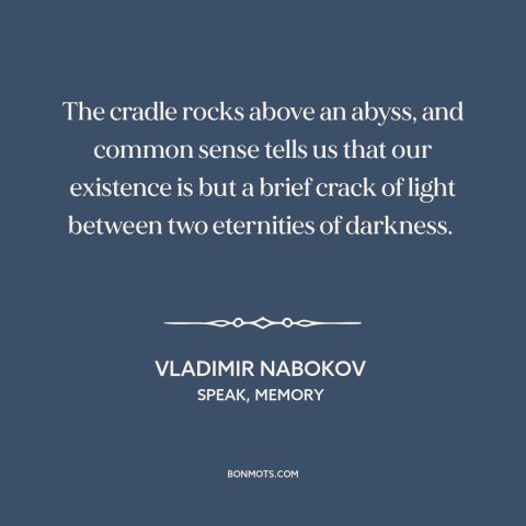 A quote by Vladimir Nabokov about the human condition: “The cradle rocks above an abyss, and common sense tells us…”