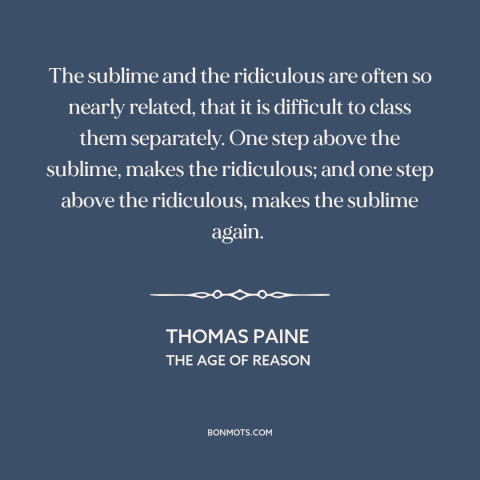 A quote by Thomas Paine about the sublime: “The sublime and the ridiculous are often so nearly related, that it is…”