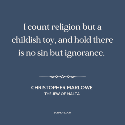 A quote by Christopher Marlowe about religion: “I count religion but a childish toy, and hold there is no sin but…”