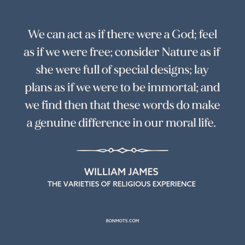 A quote by William James about power of thought: “We can act as if there were a God; feel as if we were free; consider…”