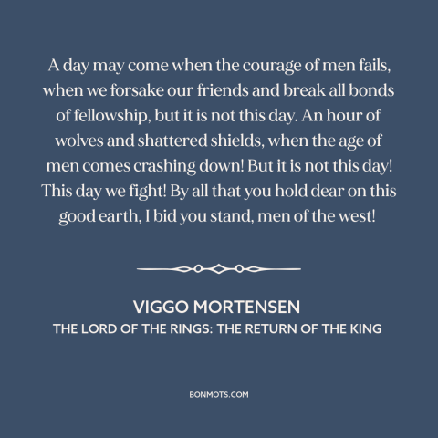 A quote from The Lord of the Rings: The Return of the King about never surrender: “A day may come when the courage…”