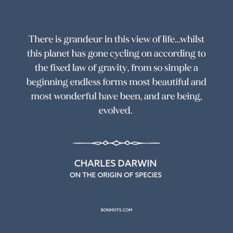 A quote by Charles Darwin about human evolution: “There is grandeur in this view of life...whilst this planet has gone…”