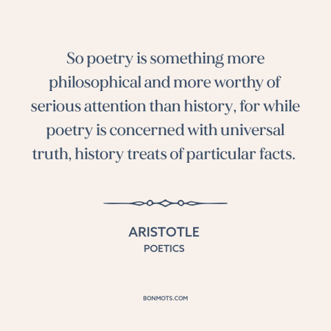 A quote by Aristotle about poetry: “So poetry is something more philosophical and more worthy of serious attention than…”