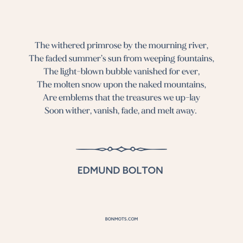 A quote by Edmund Bolton about the accumulation of wealth: “The withered primrose by the mourning river, The faded…”