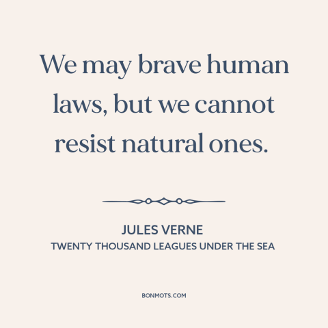 A quote by Jules Verne about laws of physics: “We may brave human laws, but we cannot resist natural ones.”