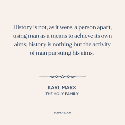 A quote by Karl Marx about history: “History is not, as it were, a person apart, using man as a means to achieve its…”