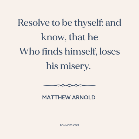 A quote by Matthew Arnold about being true to oneself: “Resolve to be thyself: and know, that he Who finds himself…”
