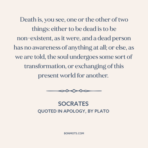 A quote by Socrates about mystery of death: “Death is, you see, one or the other of two things: either to be…”