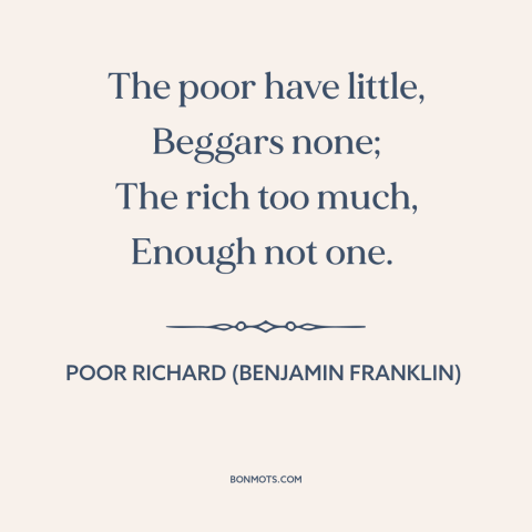 A quote from Poor Richard's Almanack about economic inequality: “The poor have little, Beggars none; The rich too much…”