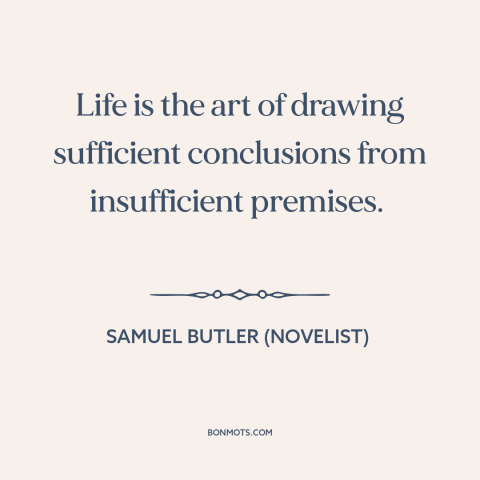 A quote by Samuel Butler (novelist) about nature of life: “Life is the art of drawing sufficient conclusions from…”