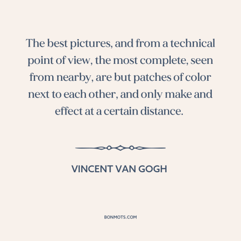 A quote by Vincent van Gogh about impressionism: “The best pictures, and from a technical point of view, the most complete…”