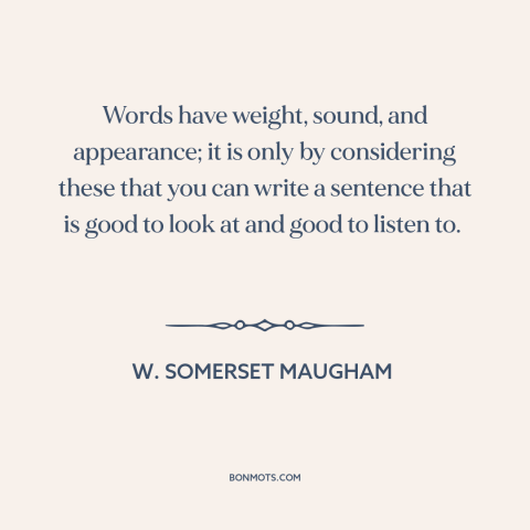 A quote by W. Somerset Maugham about words: “Words have weight, sound, and appearance; it is only by considering these that…”
