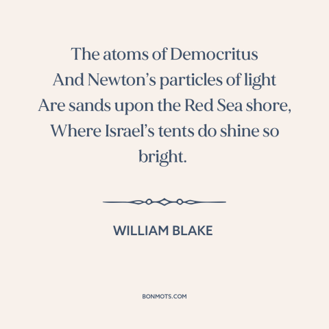 A quote by William Blake about athens and jerusalem: “The atoms of Democritus And Newton’s particles of light Are sands…”
