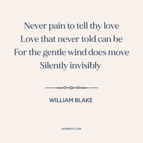 A quote by William Blake about limits of language: “Never pain to tell thy love Love that never told can be For the…”