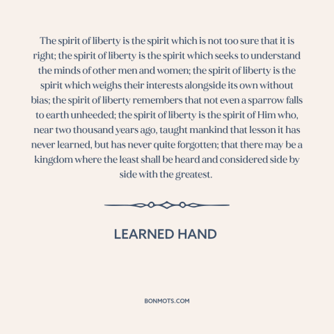 A quote by Learned Hand about empathy: “The spirit of liberty is the spirit which is not too sure that it is right;…”