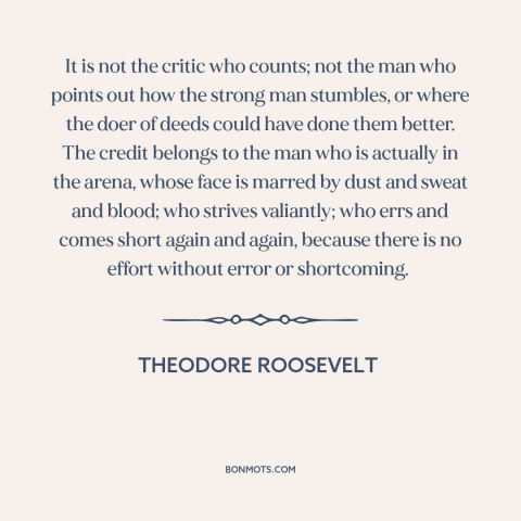 A quote by Theodore Roosevelt about jumping in: “It is not the critic who counts; not the man who points out how…”