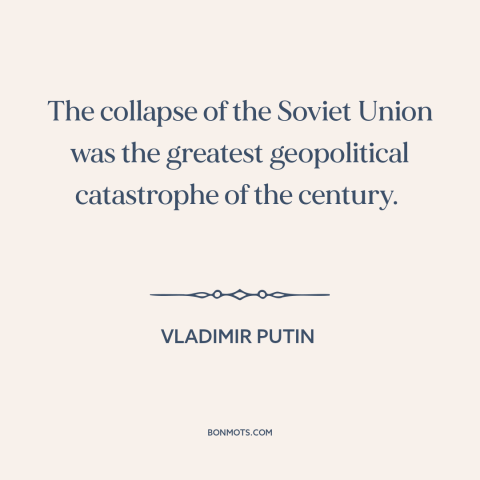 A quote by Vladimir Putin about soviet union: “The collapse of the Soviet Union was the greatest geopolitical catastrophe…”