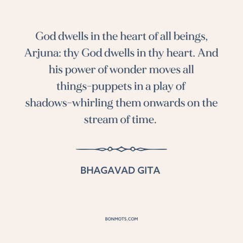 A quote from Bhagavad Gita about pantheism: “God dwells in the heart of all beings, Arjuna: thy God dwells in thy…”