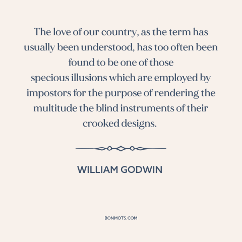 A quote by William Godwin about abuses of patriotism: “The love of our country, as the term has usually been understood…”