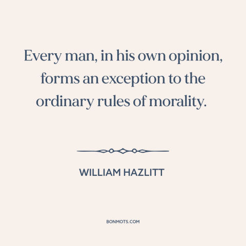 A quote by William Hazlitt about uniqueness of each person: “Every man, in his own opinion, forms an exception to the…”