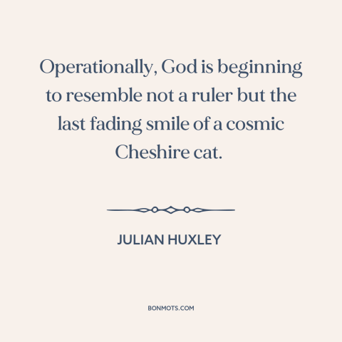 A quote by Julian Huxley about god of the gaps: “Operationally, God is beginning to resemble not a ruler but the last…”