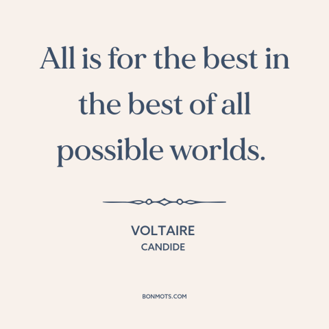 A quote by Voltaire about problem of evil: “All is for the best in the best of all possible worlds.”
