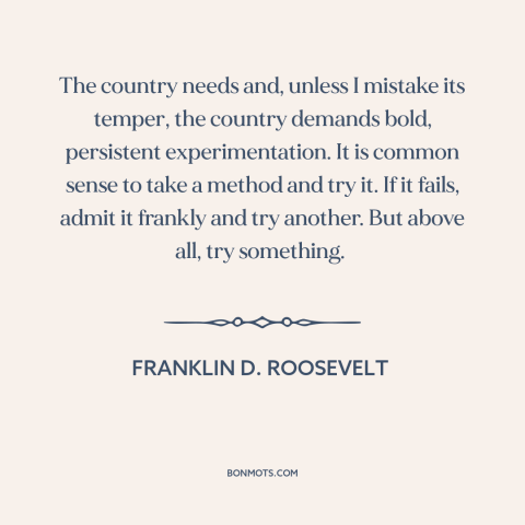 A quote by Franklin D. Roosevelt about great depression: “The country needs and, unless I mistake its temper…”