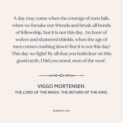 A quote from The Lord of the Rings: The Return of the King about never surrender: “A day may come when the courage…”
