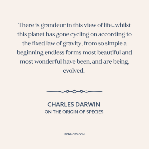 A quote by Charles Darwin about human evolution: “There is grandeur in this view of life...whilst this planet has gone…”