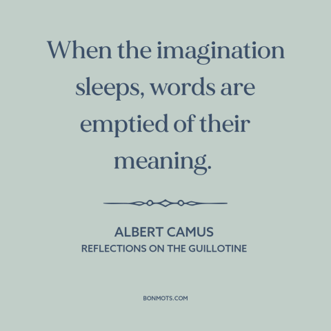 A quote by Albert Camus about imagination: “When the imagination sleeps, words are emptied of their meaning.”