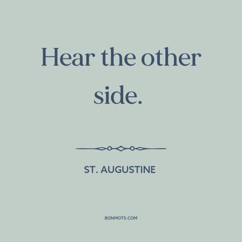 A quote by St. Augustine about tolerance: “Hear the other side.”