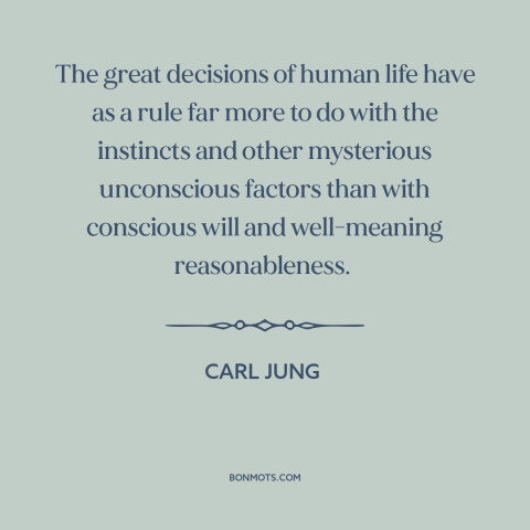 A quote by Carl Jung about decisions and choices: “The great decisions of human life have as a rule far more to do…”